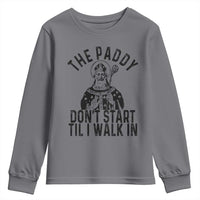 Funny Saint Patrick Youth Sweatshirt The Paddy Don't Start Til I Walk In St Patrick's Day Humor