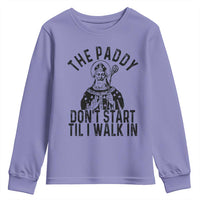 Funny Saint Patrick Youth Sweatshirt The Paddy Don't Start Til I Walk In St Patrick's Day Humor