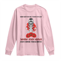 Funny Floral Skeleton Mom Long Sleeve Shirt God Gifted Me Two Titles Mom And Mimi Messy Bun Mother's Day