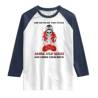 Funny Floral Skeleton Mom Raglan Shirt God Gifted Me Two Titles Mom And Mimi Messy Bun Mother's Day