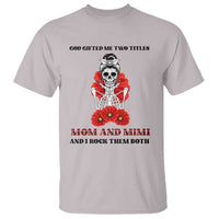Funny Floral Skeleton Mom T Shirt God Gifted Me Two Titles Mom And Mimi Messy Bun Mother's Day