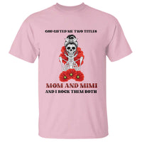 Funny Floral Skeleton Mom T Shirt God Gifted Me Two Titles Mom And Mimi Messy Bun Mother's Day