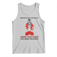 Funny Floral Skeleton Mom Tank Top God Gifted Me Two Titles Mom And Mimi Messy Bun Mother's Day