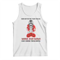 Funny Floral Skeleton Mom Tank Top God Gifted Me Two Titles Mom And Mimi Messy Bun Mother's Day