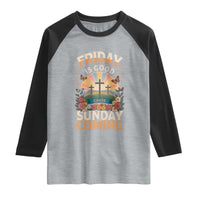 Friday Is Good Cause Sunday Is Coming Christian Easter Raglan Shirt Cross Sunrise Floral Faith Inspirational Gift