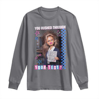 Sarcastic You Rushed Through Your Test Doll Meme Long Sleeve Shirt Teacher Reaction Humor Final Exams
