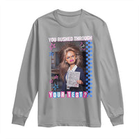 Sarcastic You Rushed Through Your Test Doll Meme Long Sleeve Shirt Teacher Reaction Humor Final Exams
