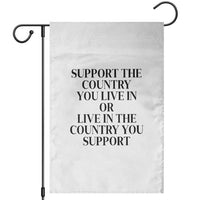 Support The Country You Live In Or Live In The Country You Support White Garden Flag Patriotic Pride