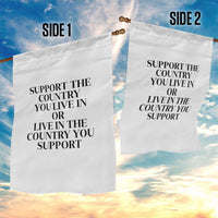 Support The Country You Live In Or Live In The Country You Support White Garden Flag Patriotic Pride