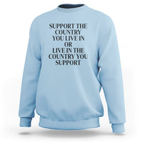Support The Country You Live In Or Live In The Country You Support Sweatshirt Patriotic Pride - Wonder Print Shop