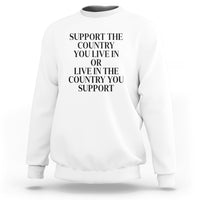 Support The Country You Live In Or Live In The Country You Support Sweatshirt Patriotic Pride - Wonder Print Shop