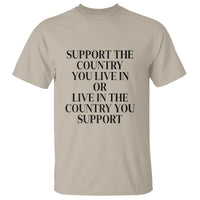 Support The Country You Live In Or Live In The Country You Support T Shirt Patriotic Pride - Wonder Print Shop