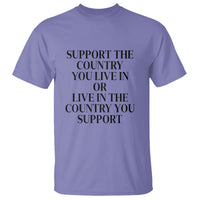 Support The Country You Live In Or Live In The Country You Support T Shirt Patriotic Pride - Wonder Print Shop