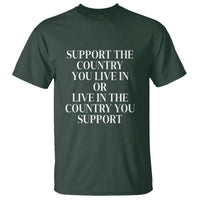 Support The Country You Live In Or Live In The Country You Support T Shirt Patriotic Pride - Wonder Print Shop