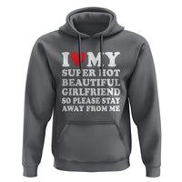 I Love My Super Hot Beautiful Girlfriend Hoodie So Please Stay Away From Me Funny Boyfriend - Wonder Print Shop