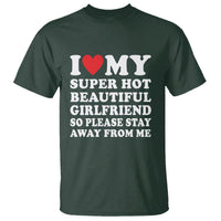 I Love My Super Hot Beautiful Girlfriend T Shirt So Please Stay Away From Me Funny Boyfriend - Wonder Print Shop