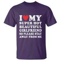 I Love My Super Hot Beautiful Girlfriend T Shirt So Please Stay Away From Me Funny Boyfriend - Wonder Print Shop