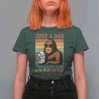 Funny Bigfoot Dad T Shirt For Women Just A Dad Who Always Came Back With The Milk Retro Father's Day - Wonder Print Shop
