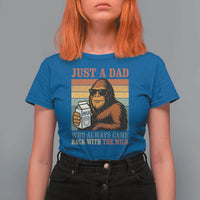 Funny Bigfoot Dad T Shirt For Women Just A Dad Who Always Came Back With The Milk Retro Father's Day - Wonder Print Shop
