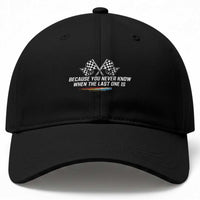 Because You Never Know When The Last One Is Baseball Cap Racing Fans Memorial Tribute