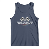 Because You Never Know When The Last One Is Tank Top Racing Fans Memorial Tribute