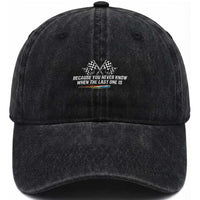 Because You Never Know When The Last One Is Washed Cotton Baseball Cap Racing Fans Memorial Tribute