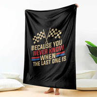 Because You Never Know When The Last One Is Throw Blanket Vintage Checkered Flag Racing Fans Memorial Tribute