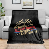 Because You Never Know When The Last One Is Throw Blanket Vintage Checkered Flag Racing Fans Memorial Tribute