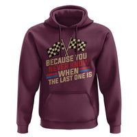 Because You Never Know When The Last One Is Hoodie Vintage Checkered Flag Racing Fans Memorial Tribute