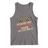 Because You Never Know When The Last One Is Tank Top Vintage Checkered Flag Racing Fans Memorial Tribute