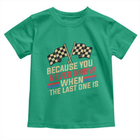 Because You Never Know When The Last One Is Toddler T Shirt Vintage Checkered Flag Racing Fans Memorial Tribute