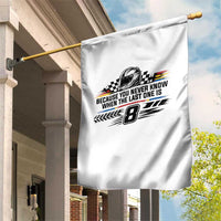 Because You Never Know When The Last One Is Garden Flag Rowdy Number 8 Racing Fans Memorial Tribute