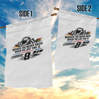 Because You Never Know When The Last One Is Garden Flag Rowdy Number 8 Racing Fans Memorial Tribute