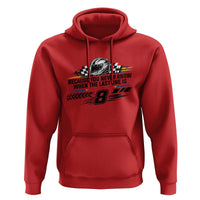 Because You Never Know When The Last One Is Hoodie Rowdy Number 8 Racing Fans Memorial Tribute