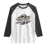Because You Never Know When The Last One Is Raglan Shirt Rowdy Number 8 Racing Fans Memorial Tribute