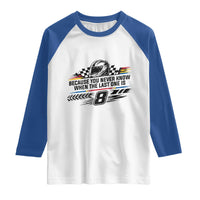 Because You Never Know When The Last One Is Raglan Shirt Rowdy Number 8 Racing Fans Memorial Tribute