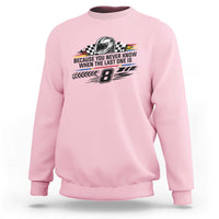 Because You Never Know When The Last One Is Sweatshirt Rowdy Number 8 Racing Fans Memorial Tribute