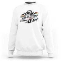 Because You Never Know When The Last One Is Sweatshirt Rowdy Number 8 Racing Fans Memorial Tribute