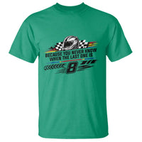 Because You Never Know When The Last One Is T Shirt Rowdy Number 8 Racing Fans Memorial Tribute