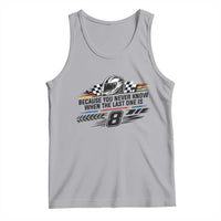 Because You Never Know When The Last One Is Tank Top Rowdy Number 8 Racing Fans Memorial Tribute