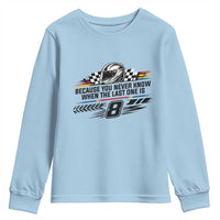 Because You Never Know When The Last One Is Youth Sweatshirt Rowdy Number 8 Racing Fans Memorial Tribute