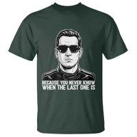 Because You Never Know When The Last One Is T Shirt Legendary Stock Car Racing Driver Memorial Tribute