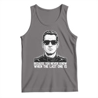 Because You Never Know When The Last One Is Tank Top Legendary Stock Car Racing Driver Memorial Tribute