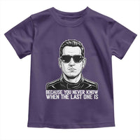 Because You Never Know When The Last One Is Toddler T Shirt Legendary Stock Car Racing Driver Memorial Tribute