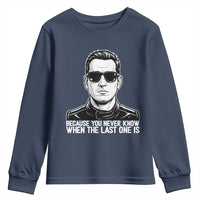Because You Never Know When The Last One Is Youth Sweatshirt Legendary Stock Car Racing Driver Memorial Tribute
