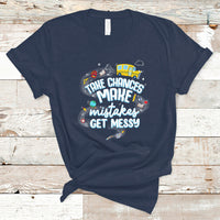 Teacher T Shirt Take Chances Make Mistakes Get Messy Back To School Teacher - Wonder Print Shop