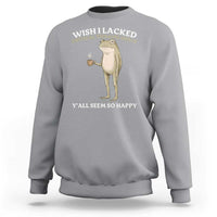 Funny Sarcastic Frog Drinking Coffee Meme Sweatshirt Wish I Lacked Critical Thinking Skills Y'all Seem So Happy Retro Vintage