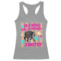 In A World Full Of Ordinary Be A Jimothy Preppy Style Racerback Tank Top Cute Y2K Pop Seattle Raccoon Legend Graphic