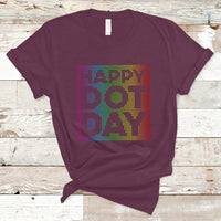 Dot Day T Shirt International 2023 Colorful Polka Dot Happy - Wonder Print Shop