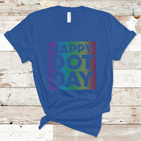Dot Day T Shirt International 2023 Colorful Polka Dot Happy - Wonder Print Shop